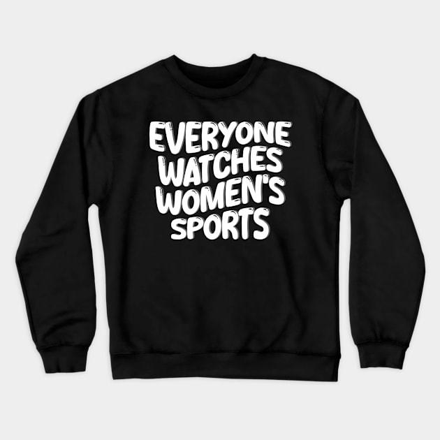 everyone watches women's sports Crewneck Sweatshirt by style flourish